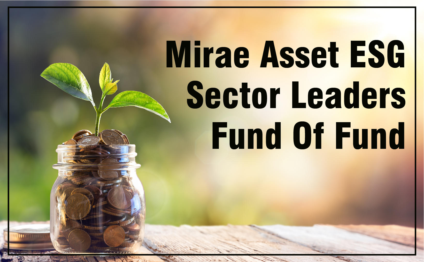 Mirae Asset ESG Sector Leaders Fund Of Fund Online Demat, Trading